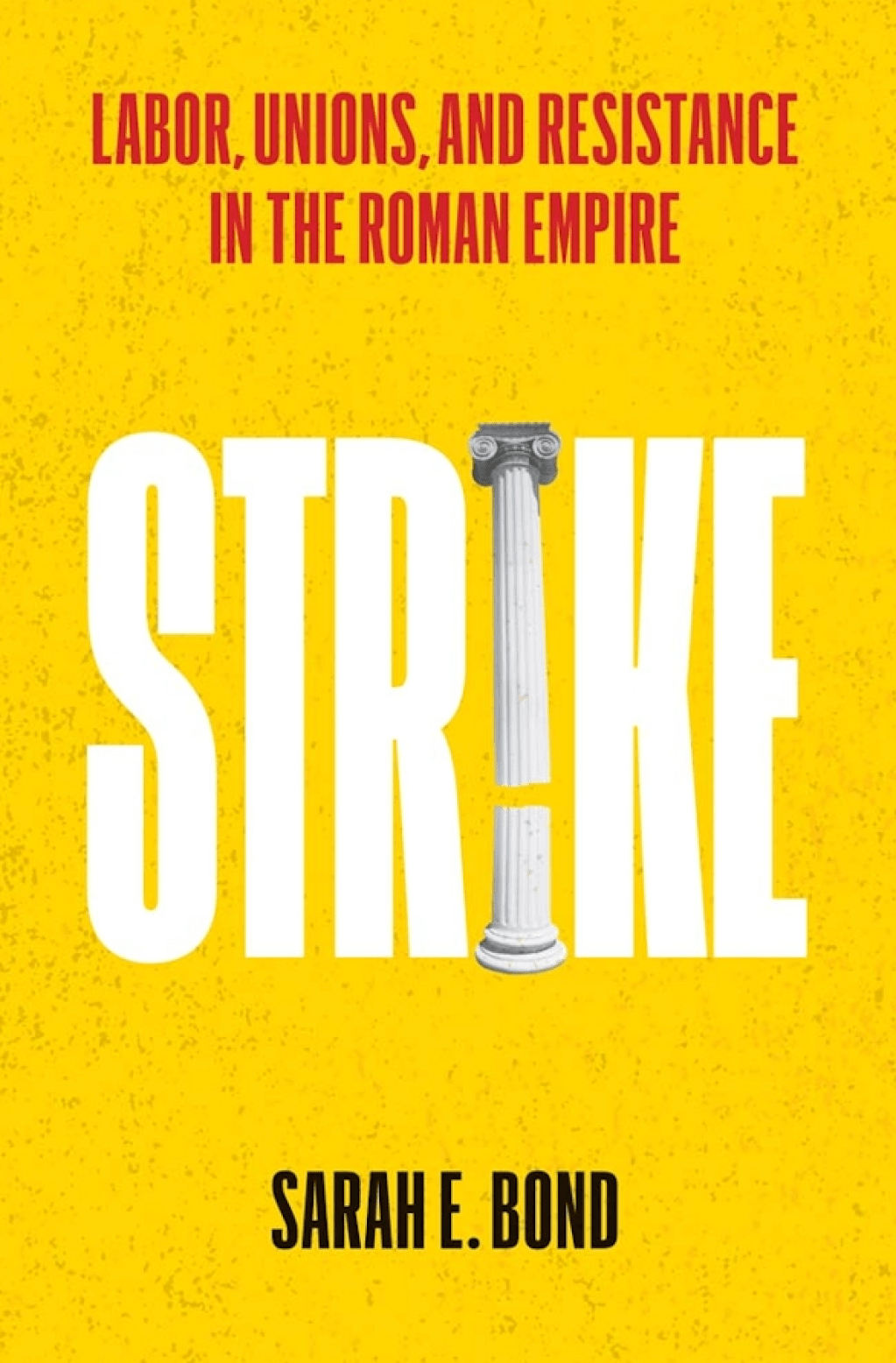 Strike: Labor, Unions, and Resistance in the Roman&nbsp;Empire